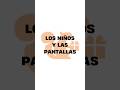 Los niños y las pantallas #shorts #primerainfancia #crianza #crianzarespetuosa