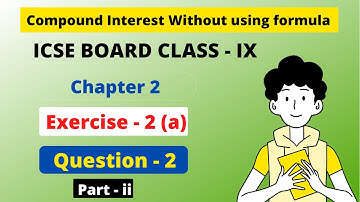 Compound Interest Without Using Formula | Ch - 2 | ICSE ex- 2 A Question 2 Part (ii) | Class - 9 |
