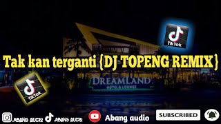 Tak kan terganti (DJ TOPENG REMIX)