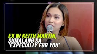 Ex-fiancée ni Keith Martin, sumalang sa 'EXpecially For You'