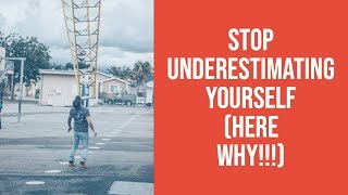 Stop Underestimating Yourself (Here's Why!!!)