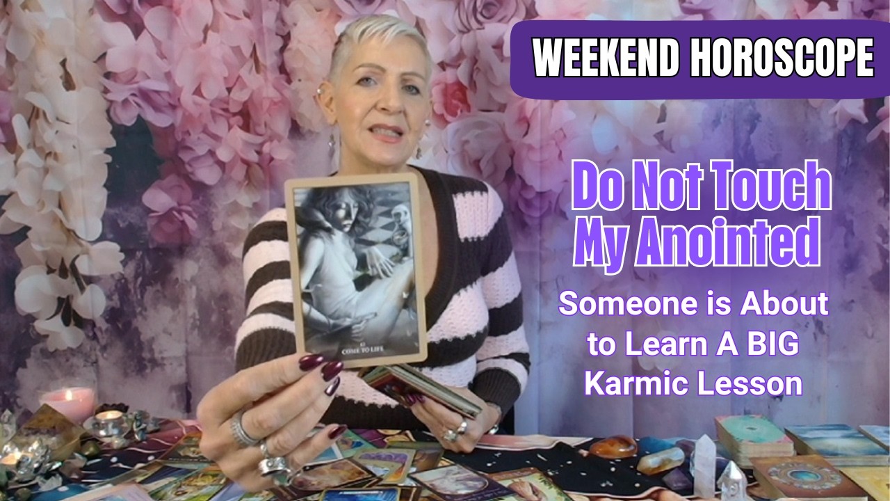 Do Not Touch My Anointed - Someone is About to Learn a Big Karmic Lesson | WEEKEND HOROSCOPE