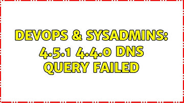 DevOps & SysAdmins: 4.5.1 4.4.0 DNS Query Failed (3 Solutions!!)