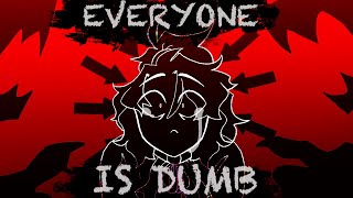 EVERYONE IS DUMB! [ANIMATION MEME]