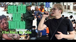 CƠN BÃO ĐAU THƯƠNG - CHU BIN X HY TÂM // Mẹ thiên nhiên ơi xin đừng mưa nữa dân con khổ lắm rồi