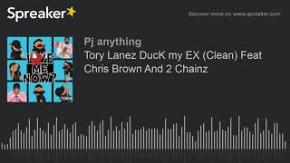 Tory Lanez DucK my EX (Clean) Feat Chris Brown And 2 Chainz