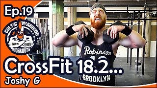Celtic Warrior Workouts: Ep.019 CrossFit Games 18.2 with Joshy G...