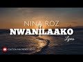 Nwanilaako  nina roz  4k lyrics  2024