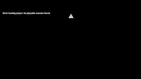 Error Loading Player - No Playable Sources Found