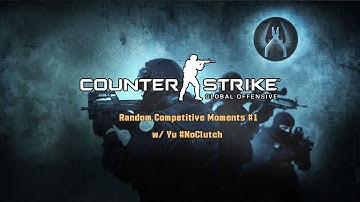 Random Competitive CS GO Moments #1 @1080p/60fps