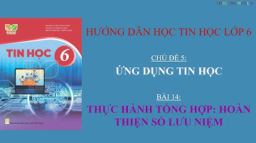Hướng dẫn học Tin Học lớp 6 - Bài 14: Thực hành tổng hợp - Hoàn thiện sổ lưu niệm