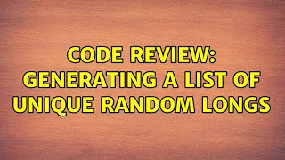 Celebrity Code Review: Generating a list of unique random longs (2 Solutions!!) Net Worth