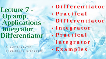 Lecture 7 Opamp Applications   Differentiator, Integrator with Examples