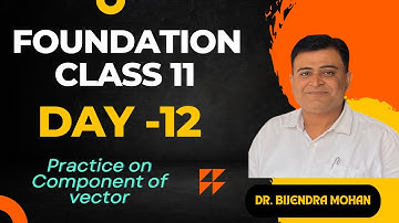 Foundation class for XIth Day -12 | Practice on Component of vector | Dr. Bijendra Mohan Sir