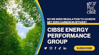 CIBSE Energy Performance Group - Do we need regulation to achieve net zero carbon in offices?