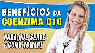 Benefícios da Coenzima Q10 - Para Que Serve e Como Tomar [DICAS e CUIDADOS]