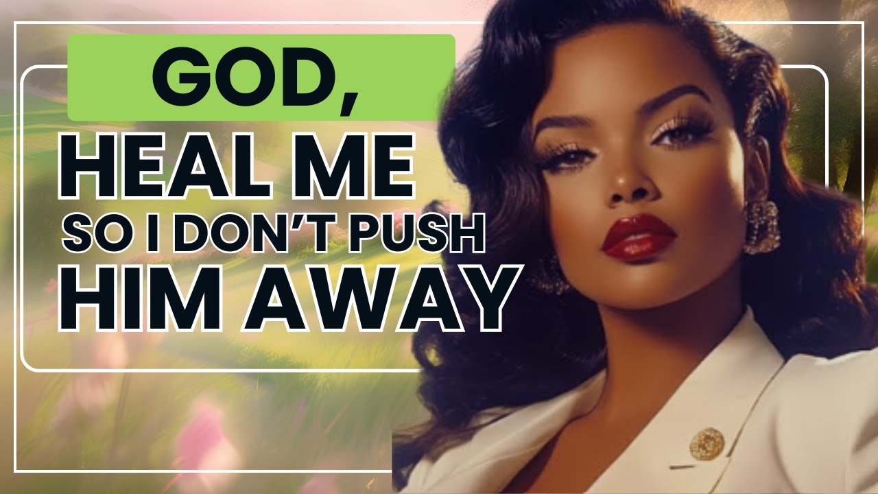 A Prayer to Heal the Parts of Me That Would Sabotage a Good Man