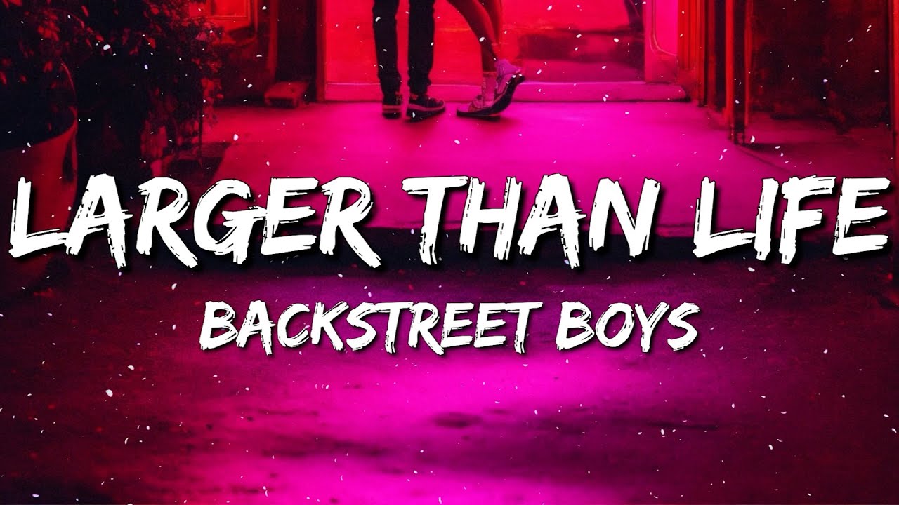 Backstreet Boys - Larger Than Life (Lyrics)