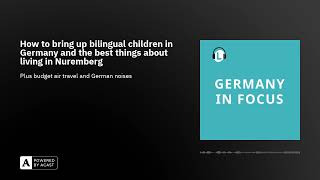 How to bring up bilingual children in Germany and the best things about living in Nuremberg