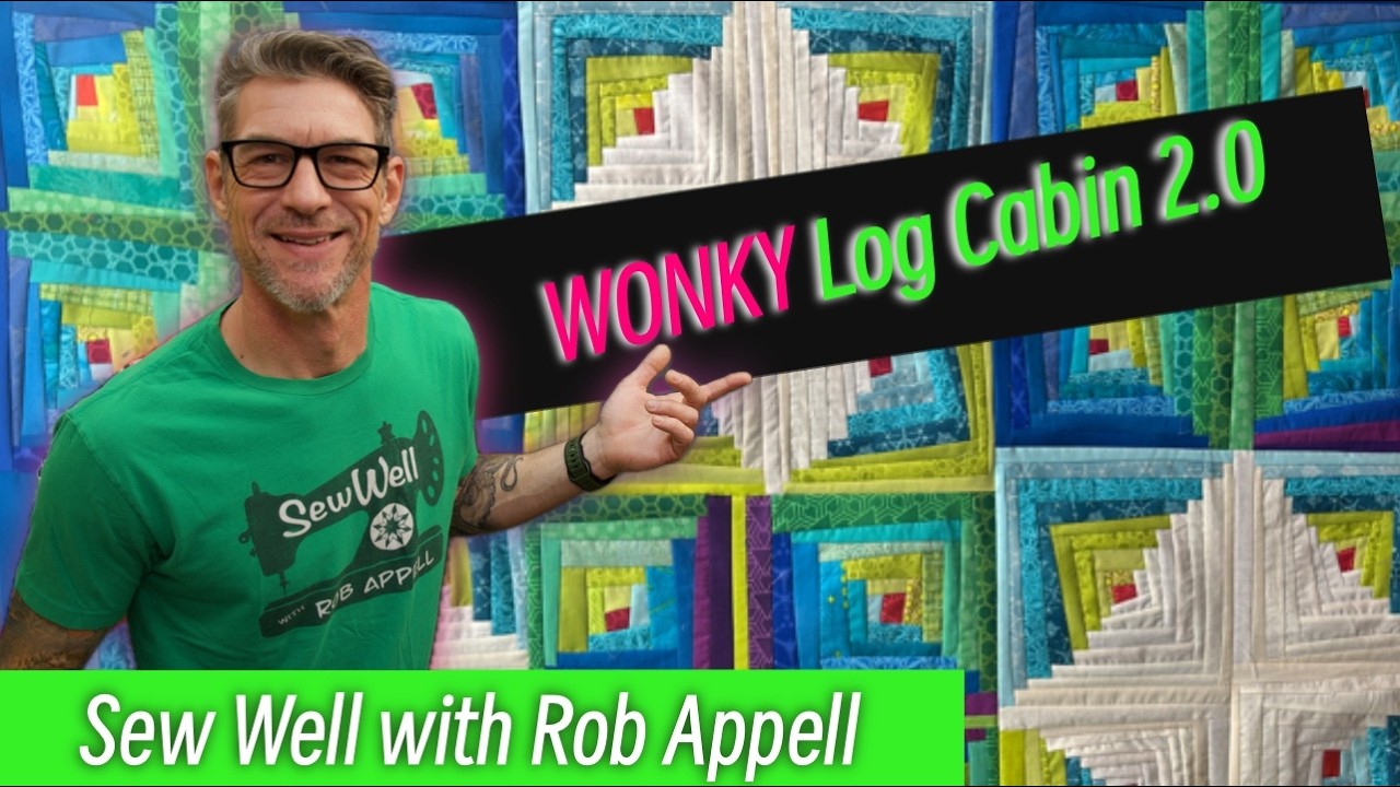 Wonky Log Cabin Quilt 2.0 with Rob Appell - Sew Well