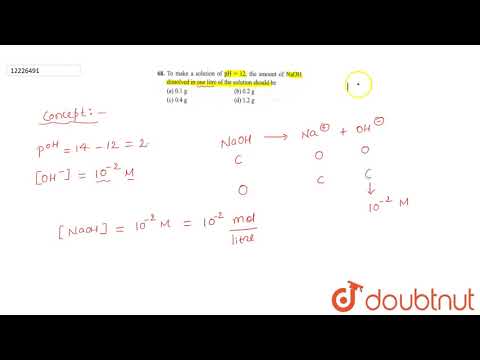 Video To make a solution of `pH=12`, the amount of `NaOH`... - youtube