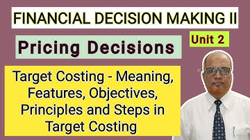 Financial Decision Making II I Target Costing I Unit 2 I Meaning, Features and Objectives I