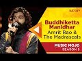 Buddhiketta manidhar  amrit rao  the madrascals  music mojo season 5  kappa tv