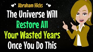 The Universe Will Restore All Your Wasted Years✨Once You Do This ! ✅Abraham Hicks 2024