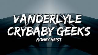 La Casa De Papel - Vanderlyle Crybaby Geeks (Money heist) (Lyrics) (Explain everything to the geeks)