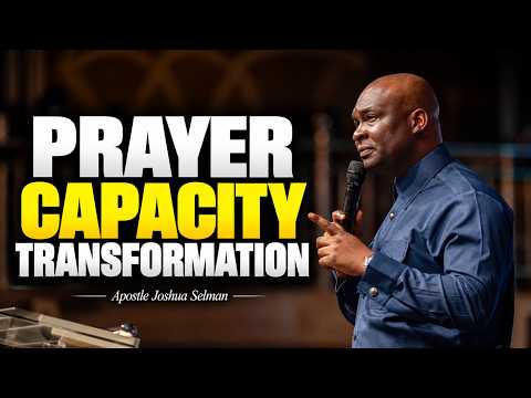 PRAYER, CAPACITY, AND TRANSFORMATION with Apostle Joshua Selman