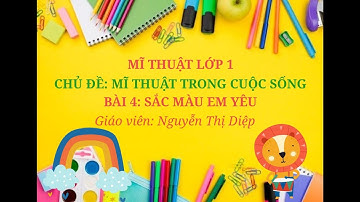 Bài 4: Sắc màu em yêu - Lớp 1( Vì sự bình đẳng)