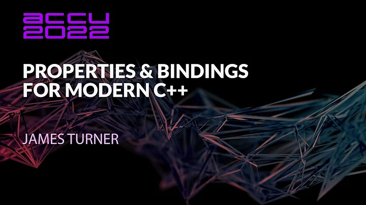 Properties & Bindings for Modern C++ - James Turner - ACCU 2022