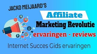 Affiliate Marketing Revolutie Ervaringen - Internet Succes Gids Review - Jacko Meijaard