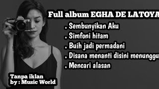 Full album EGHA DE LATOYA - ||Sembunyikan aku - simfoni Hitam - buih jadi permadani||