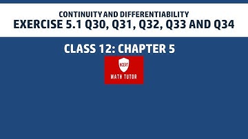 12. Class 12: Chapter 5  - Continuity And Differentiability: Exercise 5.1 Q30, Q31, Q32, Q33 and Q34
