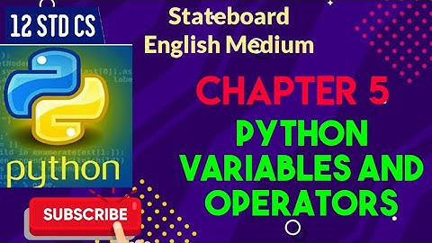 12 STD CS || CHAPTER-5 || PYTHON VARIABLES AND OPERATORS || COMPLETE TUTORIAL