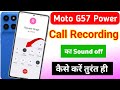 moto g57 power 5g call recording sound off | moto g57 power 5g call recording announcement off