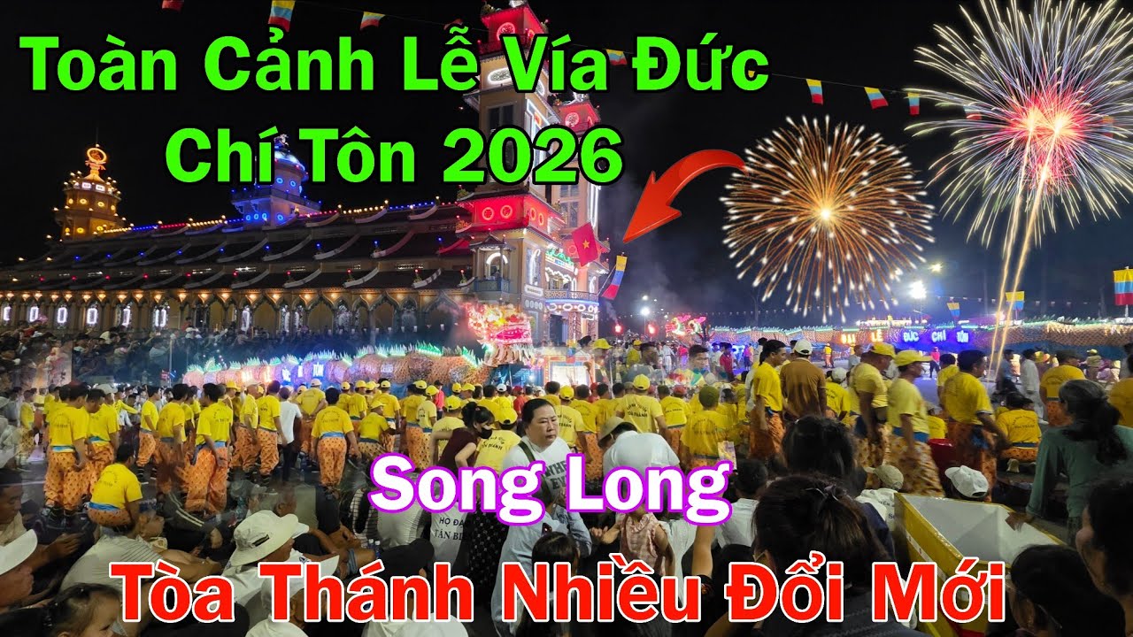 Toàn Cảnh Lễ Vía Đức Chí Tôn 2026 Tòa Thánh Tây Ninh Nhiều Đổi Mới...Song Long Hoành Tráng 