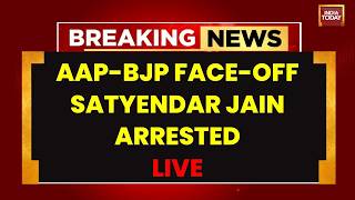 Satyendar Jain Arrest LIVE: AAP vs BJP Face-Off Over Delhi Jal Board STP Scam | AAP | India Today