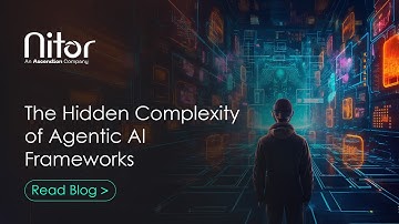 The Hidden Complexity of Agentic AI Frameworks | Tech Blog | Nitor Infotech