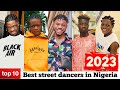 Top 10 best street dancers in nigeria 2023 ft mara  legwork dancers