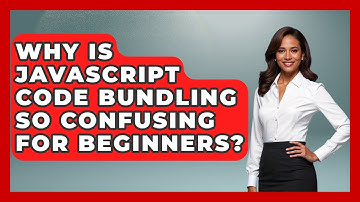 Why Is JavaScript Code Bundling So Confusing For Beginners? - JavaScript Toolkit