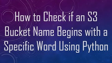 How to Check if an S3 Bucket Name Begins with a Specific Word Using Python