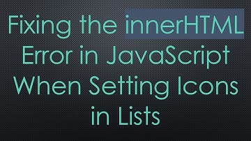 Fixing the innerHTML Error in JavaScript When Setting Icons in Lists