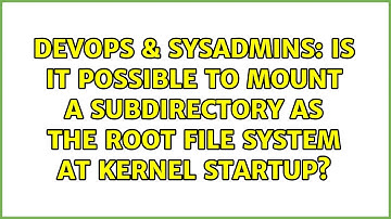 Is it possible to mount a subdirectory as the root file system at kernel startup?