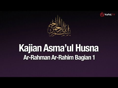 ngaji-asmaul-husna-#11:-ar-rahman-ar-rahim-bagian-1---ustadz-abdullah-zaen,-lc.,-ma