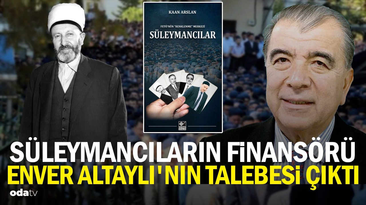 Süleymancıların finansörü Enver Altaylı'nın talebesi çıktı