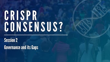 CRISPR Consensus? Session 2 – Governance and Its Gaps