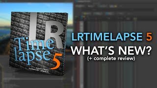LRTIMELAPSE 5 IS HERE!!! What's New?