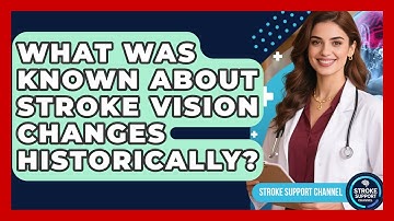 What Was Known About Stroke Vision Changes Historically? - Stroke Support Channel